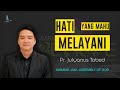 Hati Yang Mahu Melayani | Pr.Julyanus Tabed