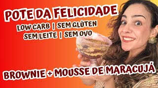 Pote Da Felicidade | Brownie Com Mousse De Maracujá| Low Carb | Sem Glúten | Sem Leite | Sem Ovos