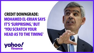 U.S. credit downgrade: Mohamed El-Erian says it's 'surprising'