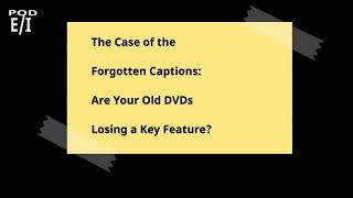 The Case of the Forgotten Captions: Are Your Old DVDs Losing a Key Feature?