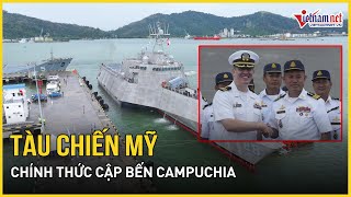 Cực nóng: Tàu chiến Mỹ chính thức cập bến Campuchia, Phnom Penh ra tuyên bố nóng | Báo VietNamNet