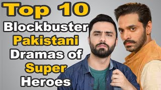 Top 10 Blockbuster Pakistani Dramas of Super Heroes | The House of Entertainment