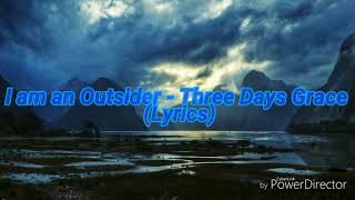 Three Days Grace - I am an Outsider (Lyrics)
