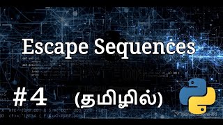 #4 Escape Sequences || Python Programming || தமிழில்