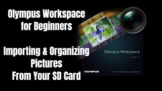 Olympus Workspace For Beginners: Import \u0026 Organize Pics From Your SD Card ep.149