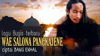 WAE SALONA PANGKAJENE cipta BANG ENHAL, Lagu Bugis terbaru