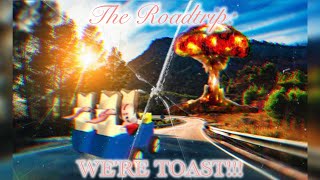 The Roadtrip: WE'RE TOAST!! 💀