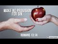 Make no provision for sin.