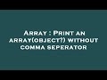 Array : Print an array(object?) without comma seperator