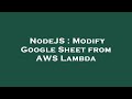 NodeJS : Modify Google Sheet from AWS Lambda