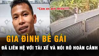 Gia đình đã liên hệ với anh tài xế vụ cứu bé gái ở quốc lộ: Nói rõ về hoàn cảnh khiến ai cũng xót xa