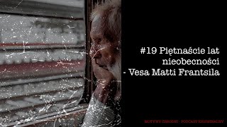 #19 Zaginięcie zgłoszone po 15 latach -  Vesa Matti Frantsila [Podcast kryminalny]