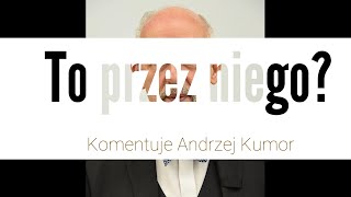 Czy to przez niego?  A  Kumor o J.  Kowin-Mikke