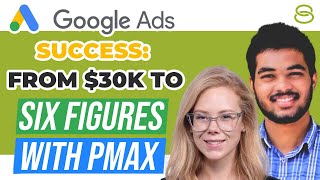 💰 Google Ads Success Strategy: From $30K/Month to Six Figures With Performance Max