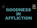 Goodness in Affliction - Psalm 119:71 - Bible Study