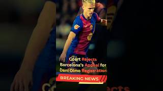 Barcelona's Dani Olmo Registration Appeal Rejected: Full Analysis #football #shorts