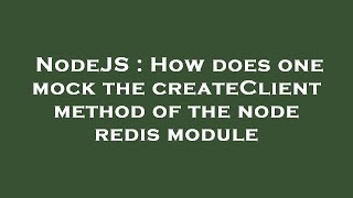 NodeJS : How does one mock the createClient method of the node redis module
