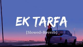 Ek Tarfa - Darshan Raval Song | Slowed and Reverb Lofi Mix