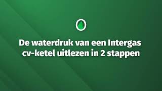 Waterdruk Intergas cv-ketel uitlezen in 2 stappen