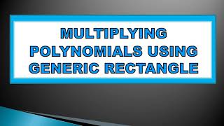 Multiplying Polynomials using Generic Rectangle