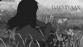 Darmiyaan [Slowed+Reverb] || Hindi lofi song | MP Entertainment |