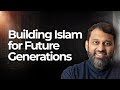 Building Islam for Future Generations | Shaykh Yasir Qadhi