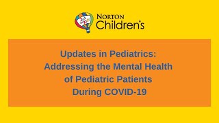 Updates in Pediatrics: Addressing the Mental Health of Pediatric Patients During COVID-19