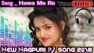 New Nagpuri Dj Songs 2018 || Songs_Hawa Me Re Udela Re || Nagpuri Party Mixx Dj Song