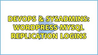 DevOps & SysAdmins: Wordpress MySQL replication logins