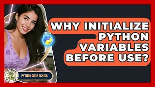 Why Initialize Python Variables Before Use? - Python Code School