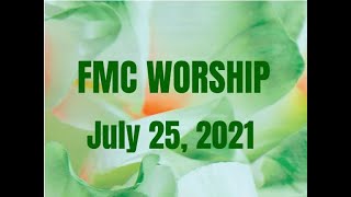 FMC Worship - July 25, 2021