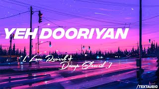 Yeh Dooriyan [Low Reverb+Damp Slowed] Singer - Mohit Chauhan | SAT-Music || Textaudio