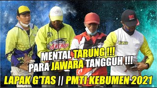 MENTAL TARUNG !!! PARA JAWARA TANGGUH !!! LAPAK G'TAS || PMTI KEBUMEN 2021