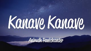 Kanave Kanave (Lyrics) - Anirudh Ravichander