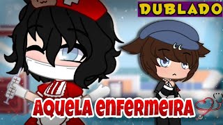 Aquela Enfermeira! [DUBLADO] Mini Filme | Gacha Life