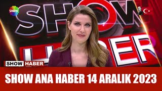 Show Ana Haber 14 Aralık 2023