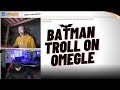 CRAZIEST OMEGLE TROLLING AS BATMAN!!!