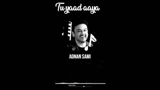 Tu yaad aaya ||Adnan Sami song