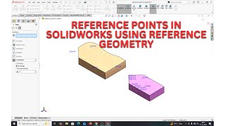 REFERENCE POINTS IN SOLIDWORKS USING REFERENCE GEOMETRY