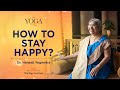 Yoga & You: How to stay happy?| Dr. Hansaji Yogendra