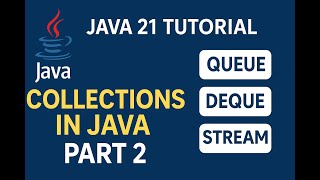 Java 21 Tutorial | Collections in Java – Part 2 | Queue, Deque & Stream Explained