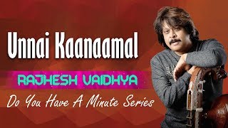 Do You Have A Minute Series - Unnai Kaanaamal | Rajhesh Vaidhya