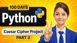 Caesar Cipher Project Part 3 | Python Encryption & Decryption Explained | 100 Days of Python