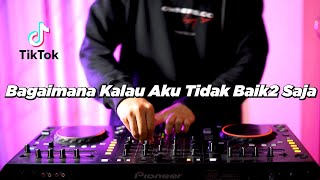 DJ BAGAIMANA KALAU AKU TIDAK BAIK BAIK SAJA JUDIKA VIRAL TIKTOK TERBARU 2022 (DJ KEVIN Remix)