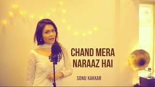 Chand Mera Naraaz Hai - Sonu Kakkar