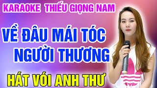 KARAOKE VỀ ĐÂU MÁI TÓC NGƯỜI THƯƠNG ➤ Song Ca Cùng Anh Thư ➤ Karaoke Thiếu Giọng Nam