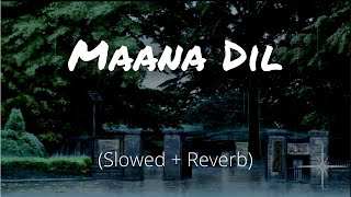 Maana Dil (Slowed and Reverb) | Good Newwz | B Praak