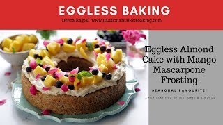 Eggless Almond Cake with Mango \u0026 Cream frosting  - Easiest special occasion cake!