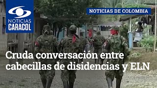 Cruda conversación entre cabecillas de disidencias y ELN sobre sus acciones en Arauca
