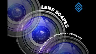 LI Center of Photography: LENS SCAPES on Exhibit through October 10, 2023